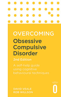 Overcoming Obsessive Compulsive Disorder, 2nd Edition : A self-help guide using cognitive behavioural techniques - David Veale