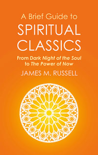 A Brief Guide to Spiritual Classics : From Dark Night of the Soul to the Power of Now - James M. Russell