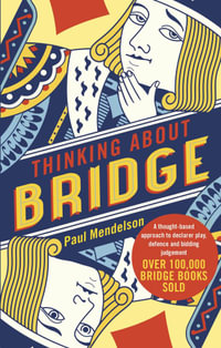 Thinking About Bridge : A thought-based approach to declarer play, defence and bidding judgement - Paul Mendelson