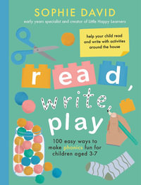 Read, Write, Play : 100 Easy Ways to Make Phonics Fun for Children Aged 3-7 - Sophie David