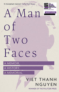 A Man of Two Faces : Shortlisted for the Baillie Gifford Prize for Non-Fiction 2024 - Viet Thanh Nguyen