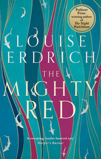The Mighty Red : The powerful new novel from the beloved Pulitzer Prize-winning author - Louise Erdrich