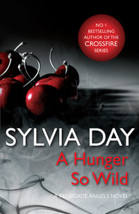 A Hunger So Wild : A Renegade Angels Novel - Sylvia Day