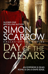Day of the Caesars : Eagles of the Empire : Eagles of the Empire : Book 16 - Simon Scarrow