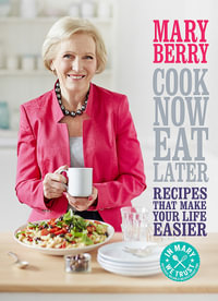 Cook Now, Eat Later - Mary Berry