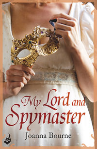 My Lord and Spymaster : The Spymasters Series : Book 3 - Joanna Bourne