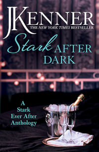 Stark After Dark : A Stark Ever After Anthology (Take Me, Have Me, Play Me Game, Seduce Me) - J. Kenner