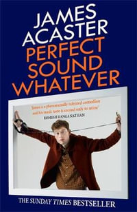 Perfect Sound Whatever : Sunday Times Bestseller - James Acaster