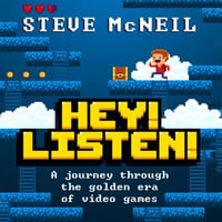 Hey! Listen! : A journey through the golden era of video games - Steve McNeil