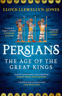 Persians : The Age of The Great Kings - Lloyd Llewellyn-Jones