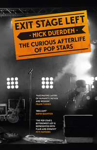 Exit Stage Left : The curious afterlife of pop stars - Nick Duerden