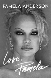 Love, Pamela : Her new memoir, taking control of her own narrative for the first time - Pamela Anderson