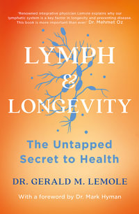LYMPH & LONGEVITY : The Untapped Secret to Health - Gerald M. Lemole