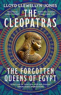 The Cleopatras : Discover the powerful story of the seven queens of Ancient Egypt! - Lloyd Llewellyn-Jones