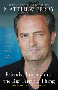 Friends, Lovers and the Big Terrible Thing : The powerful memoir from the beloved star of Friends - Matthew Perry