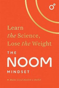 The Noom Mindset : Learn the Science, Lose the Weight: the PERFECT DIET to change your relationship with food ... for good! - Noom Inc.