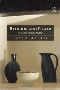 Religion and Power : No Logos without Mythos - David Martin