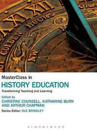 MasterClass in History Education : Transforming Teaching and Learning - Christine Counsell