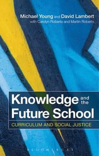 Knowledge and the Future School : Curriculum and Social Justice - Carolyn Roberts