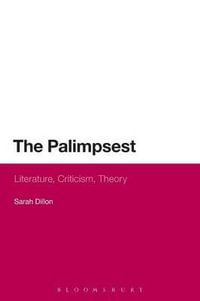The Palimpsest : Literature, Criticism, Theory - Sarah Dillon