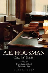A.E. Housman : Classical Scholar - Christopher Stray