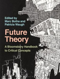 Future Theory : A Handbook to Critical Concepts - Marc  Botha