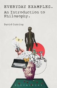Everyday Examples : An Introduction to Philosophy - David Cunning