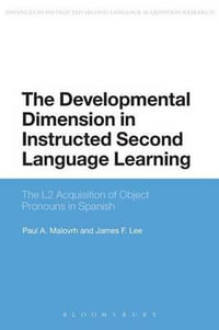 The Developmental Dimension in Instructed Second Language Learning : The L2 Acquisition of Object Pronouns in Spanish - Paul Malovrh