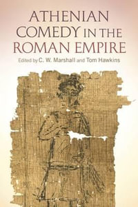 Athenian Comedy in the Roman Empire : Criminal Practice Series - C. W. Marshall