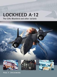 Lockheed A-12 : The CIAâs Blackbird and other variants - Paul F. Crickmore