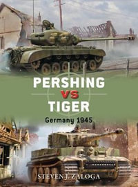 Pershing vs Tiger : Germany 1945 - Steven J.  Zaloga