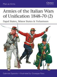 Armies of the Italian Wars of Unification 1848-70 (2) : Papal States, Minor States & Volunteers - Gabriele Esposito