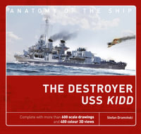 The Destroyer USS Kidd : Anatomy of The Ship - Stefan Draminski