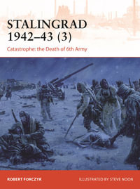 Stalingrad 1942¢"43 (3) : Catastrophe: the Death of 6th Army - Robert Forczyk