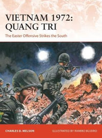 Vietnam 1972: Quang Tri : The Easter Offensive Strikes the South - Charles D. Melson