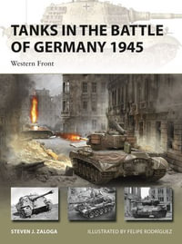 Tanks in the Battle of Germany 1945 : Western Front - Steven J. Zaloga