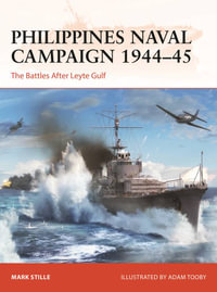 Philippines Naval Campaign 1944-45 : The Battles After Leyte Gulf - Mark Stille