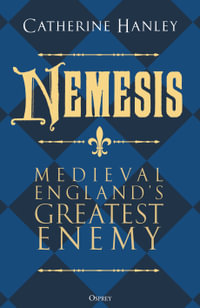 Nemesis : Medieval England's Greatest Enemy - Catherine Hanley