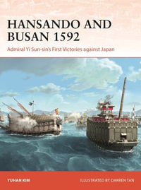 Hansando and Busan 1592 : Admiral Yi Sun-sin's First Victories against Japan - Yuhan Kim