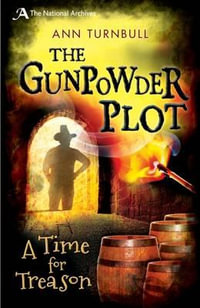 The Gunpowder Plot : A Time for Treason - Ann Turnbull
