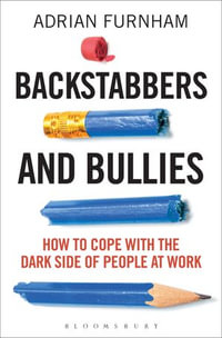 Backstabbers and Bullies : How to Cope with the Dark Side of People at Work - 2 Adrian Furnham