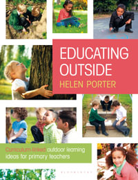 Educating Outside : Curriculum-linked Outdoor Learning Ideas For Primary Teachers - Helen Porter