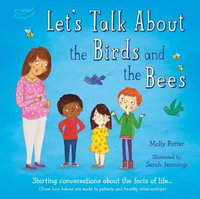 Let's Talk About the Birds and the Bees : A Let's Talk picture book to start conversations with children about the facts of life (From how babies - Molly Potter