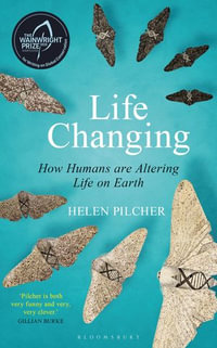 Life Changing : Shortlisted for the Wainwright Prize for Writing on Global Conservation - Helen Pilcher