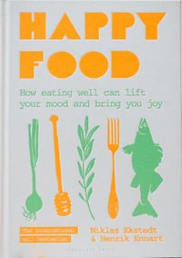 Happy Food : How eating well can lift your mood and bring you joy - Niklas Ekstedt