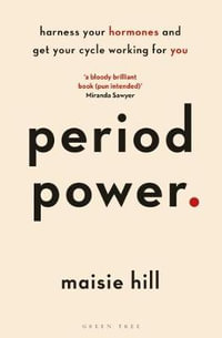 Period Power : Harness Your Hormones and Get Your Cycle Working For You - Maisie Hill