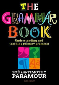 The Grammar Book : Understanding and teaching primary grammar - Timothy Paramour