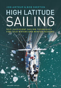 High Latitude Sailing : Self-sufficient sailing techniques for cold waters and winter seasons - Jon Amtrup