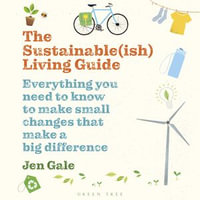 The Sustainable(ish) Living Guide : Everything you need to know to make small changes that make a big difference - Jen Gale