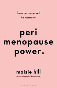 Perimenopause Power : Navigating your hormones on the journey to menopause - Maisie Hill